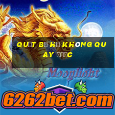 quạt bị hư không quay được