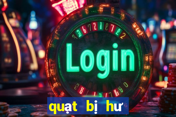 quạt bị hư không quay được