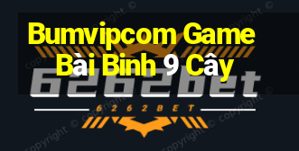 Bumvipcom Game Bài Binh 9 Cây