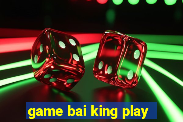 game bai king play