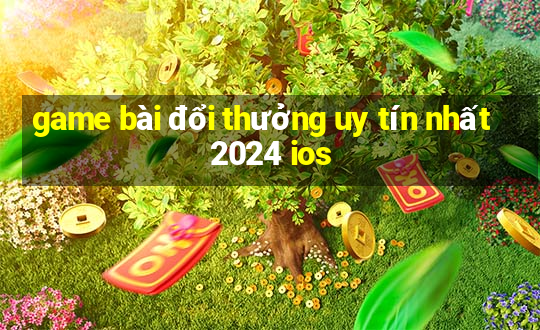 game bài đổi thưởng uy tín nhất 2024 ios