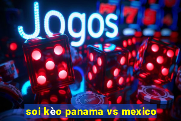 soi kèo panama vs mexico