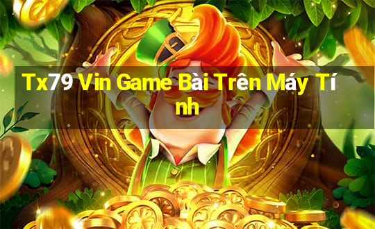 Tx79 Vin Game Bài Trên Máy Tính