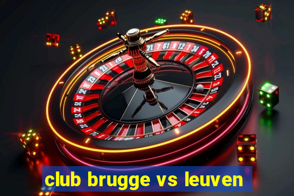 club brugge vs leuven