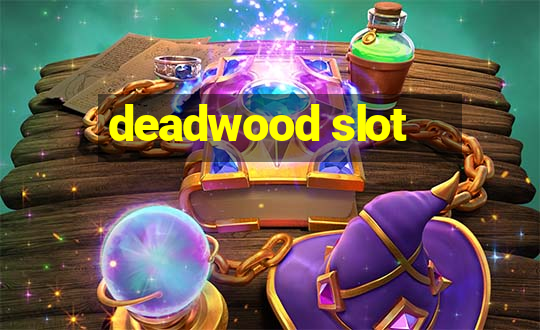 deadwood slot