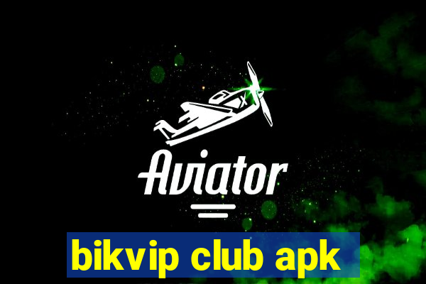 bikvip club apk