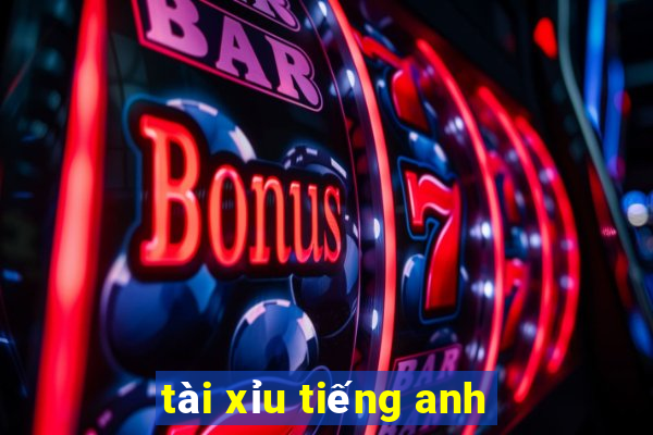 tài xỉu tiếng anh