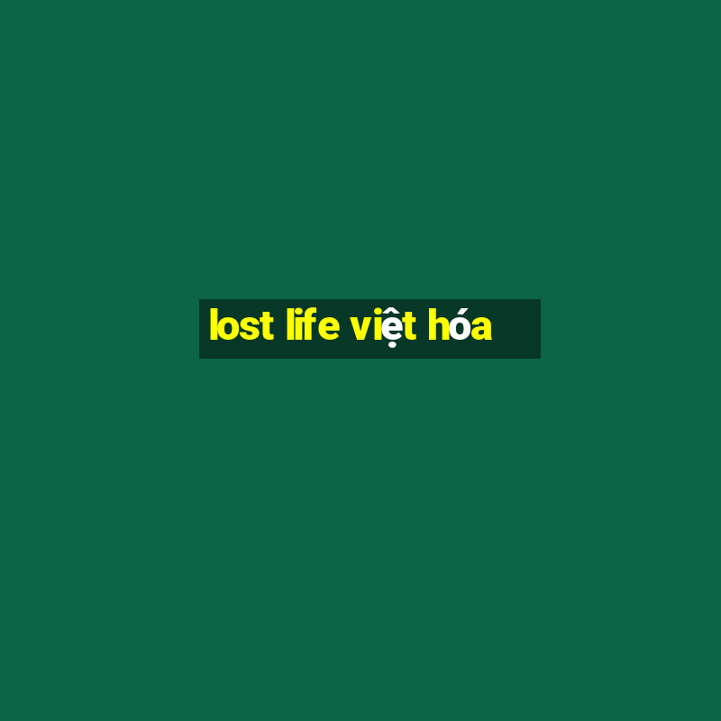 lost life việt hóa