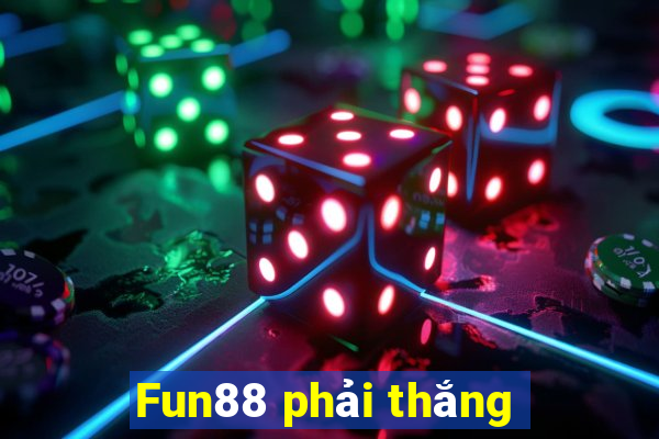 Fun88 phải thắng