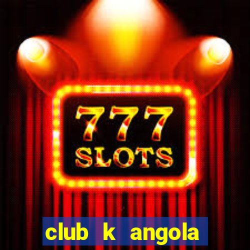 club k angola noticias 2020