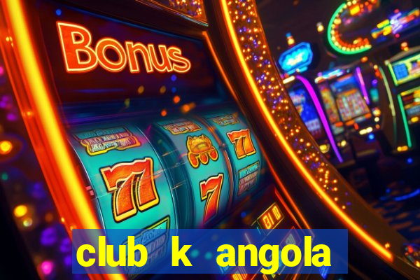 club k angola noticias 2020