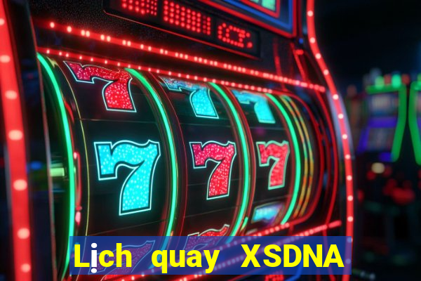 Lịch quay XSDNA ngày 6