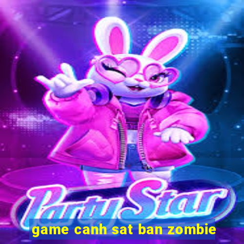 game canh sat ban zombie