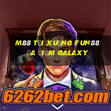 M88 Tải xuống Fun88 đa điểm Galaxy