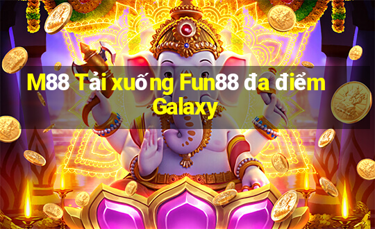 M88 Tải xuống Fun88 đa điểm Galaxy