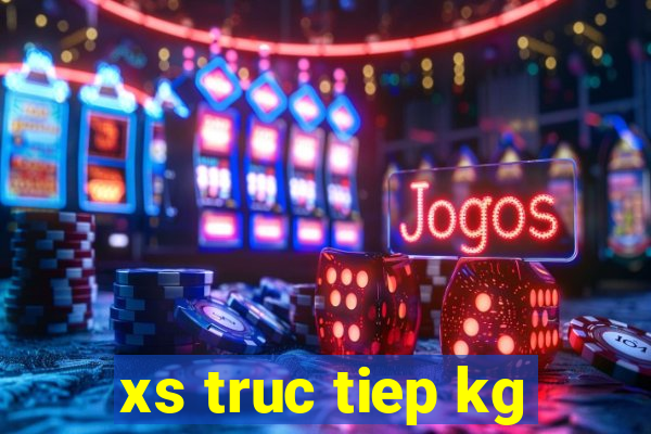 xs truc tiep kg