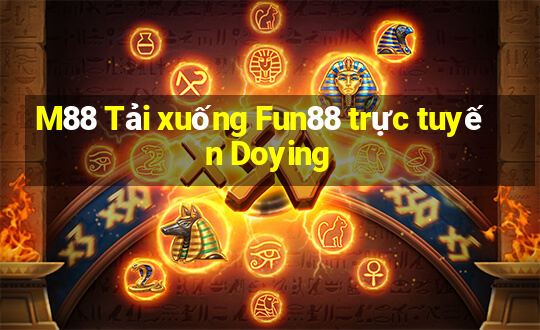 M88 Tải xuống Fun88 trực tuyến Doying