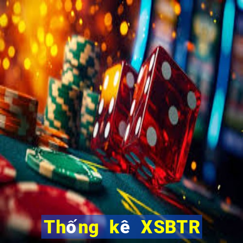 Thống kê XSBTR thứ hai