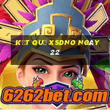 kết quả XSDNO ngày 22