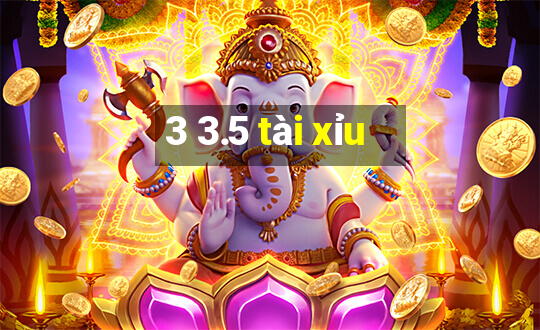 3 3.5 tài xỉu