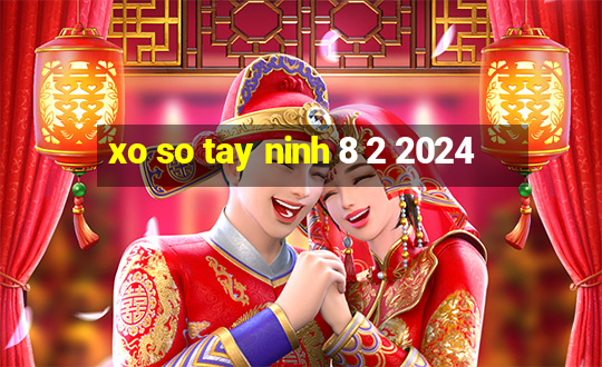 xo so tay ninh 8 2 2024