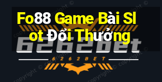 Fo88 Game Bài Slot Đổi Thưởng