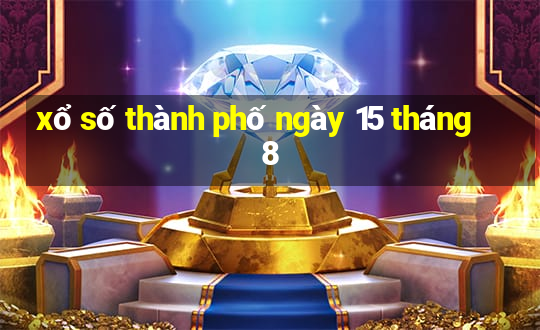 xổ số thành phố ngày 15 tháng 8