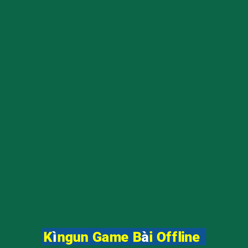 Kìngun Game Bài Offline