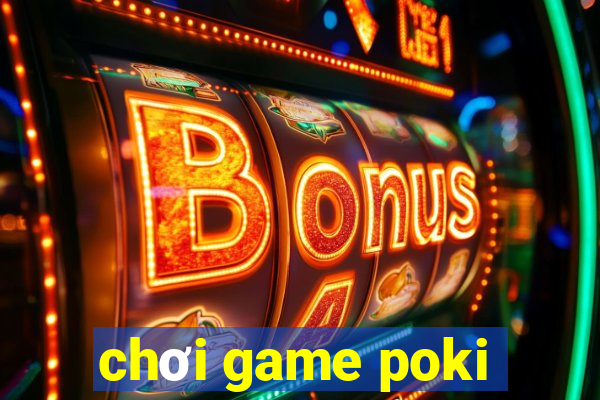 chơi game poki