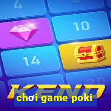 chơi game poki