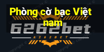 Phòng cờ bạc Việt nam