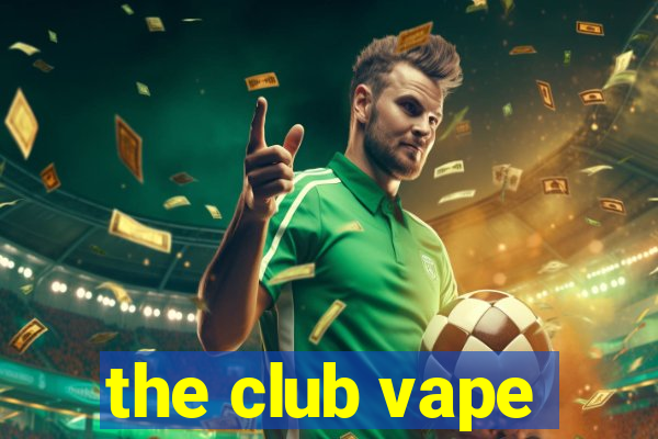 the club vape