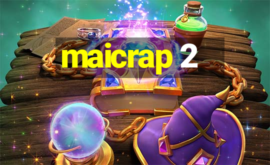 maicrap 2