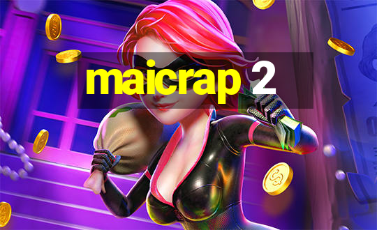 maicrap 2