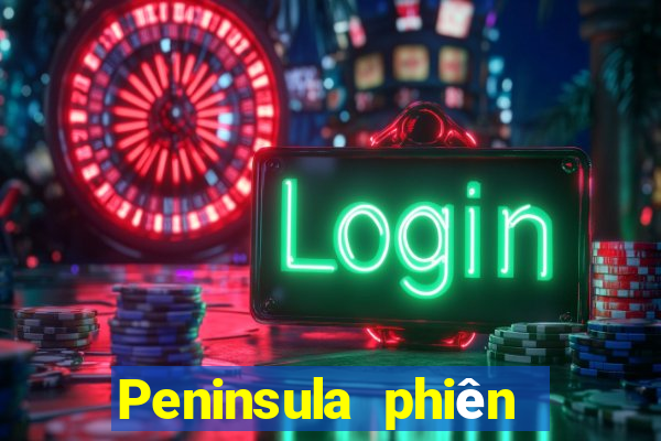 Peninsula phiên bản mới nhất