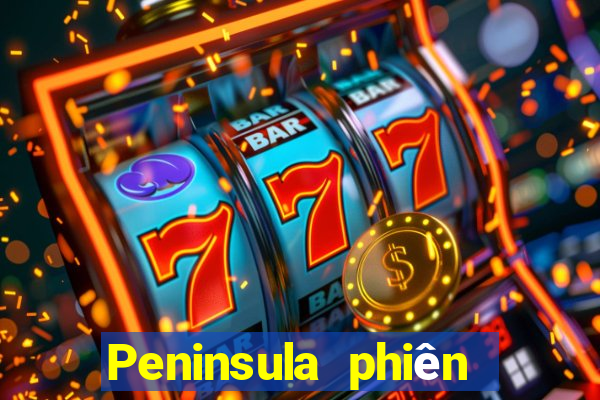 Peninsula phiên bản mới nhất