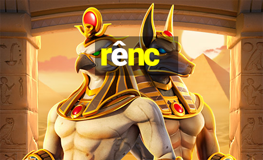 rênc