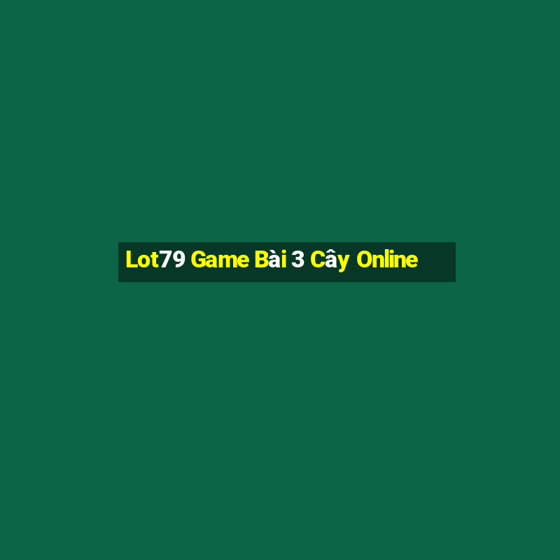 Lot79 Game Bài 3 Cây Online