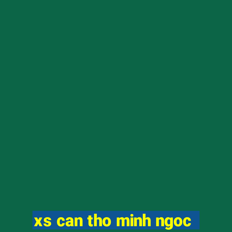 xs can tho minh ngoc