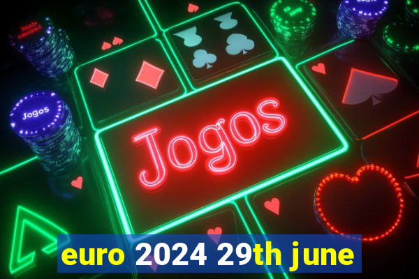 euro 2024 29th june