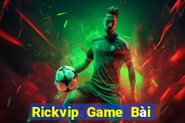 Rickvip Game Bài Hay Nhất Hiện Nay