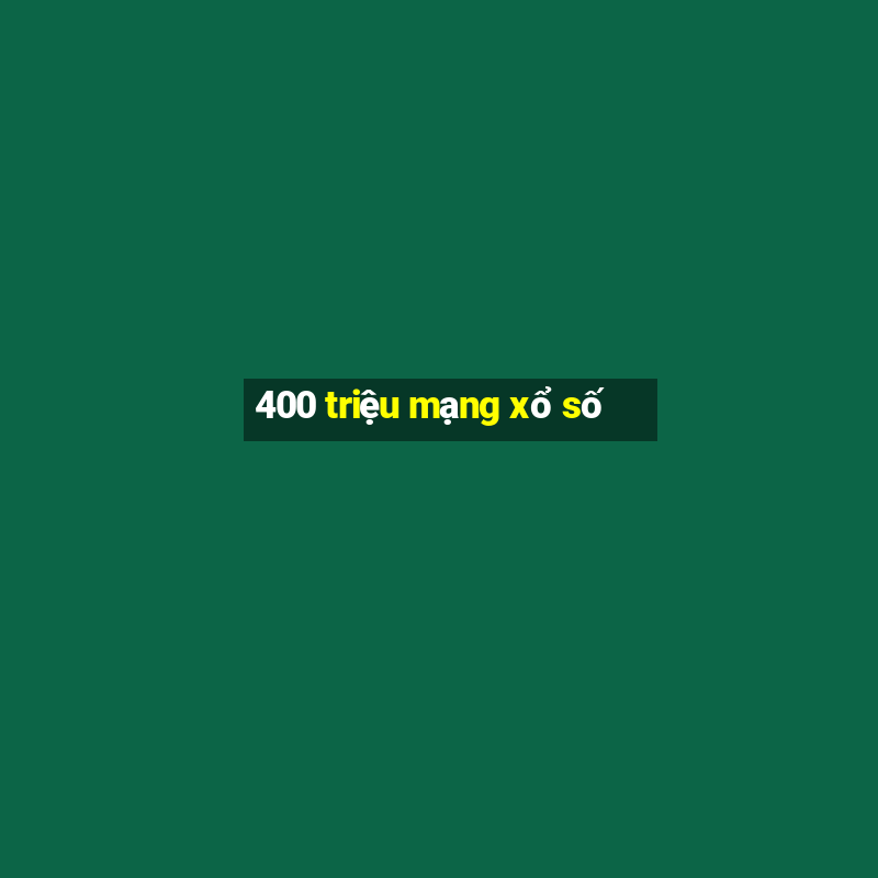 400 triệu mạng xổ số