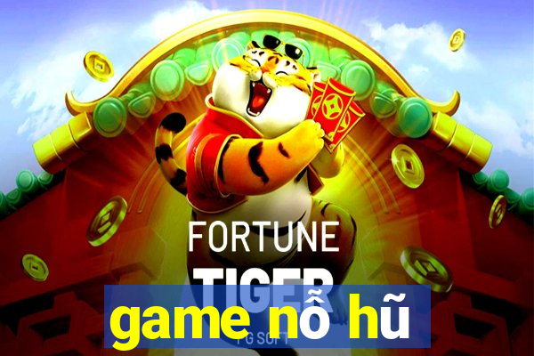 game nỗ hũ