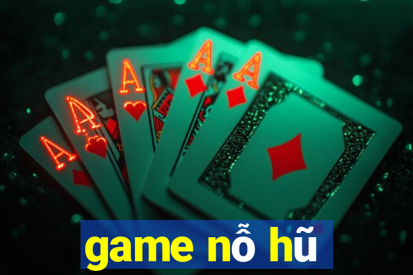 game nỗ hũ