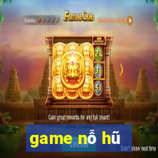 game nỗ hũ