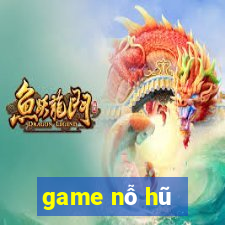 game nỗ hũ