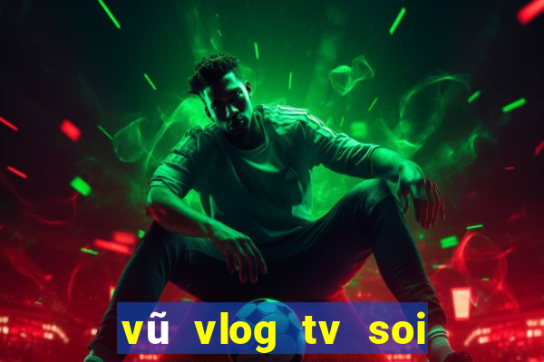 vũ vlog tv soi cầu xổ số miền bắc