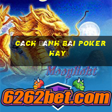 cách đánh bài poker hay