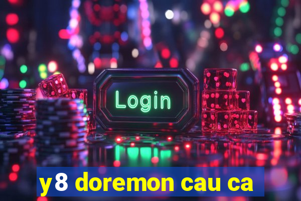 y8 doremon cau ca