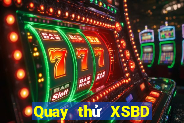 Quay thử XSBD ngày 2